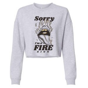 Sorry I'm A Fire Sign Zodiac Birthday Cropped Pullover Crew