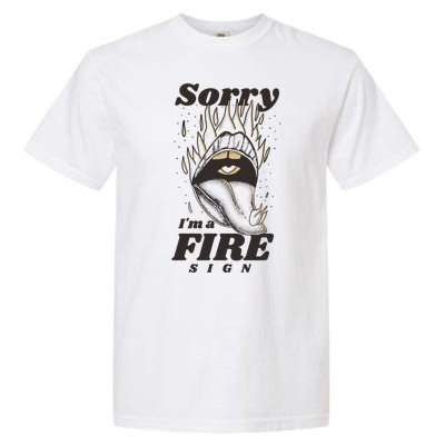 Sorry I'm A Fire Sign Zodiac Birthday Garment-Dyed Heavyweight T-Shirt