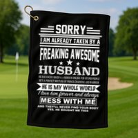 Sorry I'm Already Taken By A Freaking Awesome Husband Golf Towel