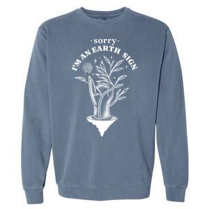 Sorry I'm An Earth Sign Zodiac Birthday Garment-Dyed Sweatshirt