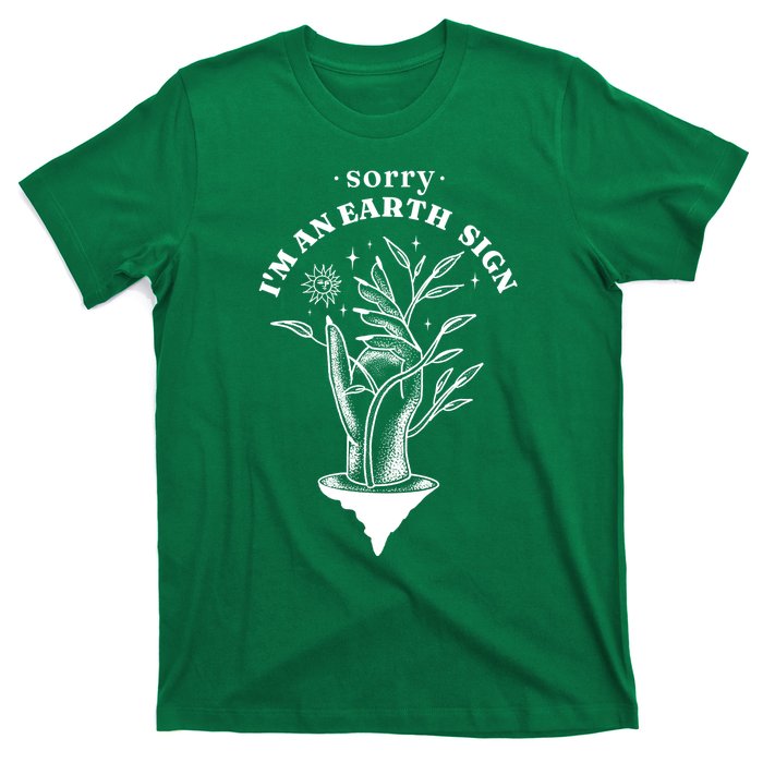 Sorry I'm An Earth Sign Zodiac Birthday T-Shirt