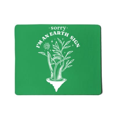 Sorry I'm An Earth Sign Zodiac Birthday Mousepad