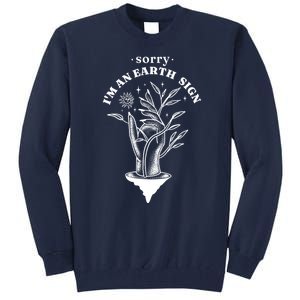 Sorry I'm An Earth Sign Zodiac Birthday Tall Sweatshirt