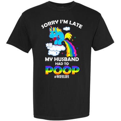 Sorry I'm Late My Husband Had To Poop Garment-Dyed Heavyweight T-Shirt