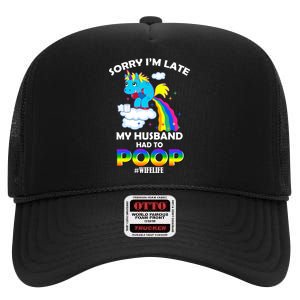 Sorry I'm Late My Husband Had To Poop High Crown Mesh Back Trucker Hat