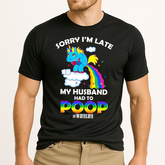 Sorry I'm Late My Husband Had To Poop Cooling Performance Crew T-Shirt
