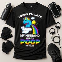Sorry I'm Late My Husband Had To Poop Cooling Performance Crew T-Shirt