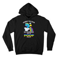 Sorry I'm Late My Husband Had To Poop Hoodie