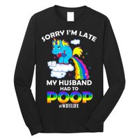 Sorry I'm Late My Husband Had To Poop Long Sleeve Shirt