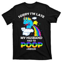 Sorry I'm Late My Husband Had To Poop T-Shirt