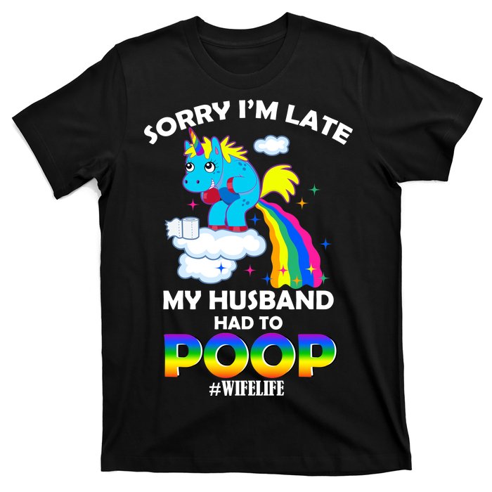 Sorry I'm Late My Husband Had To Poop T-Shirt