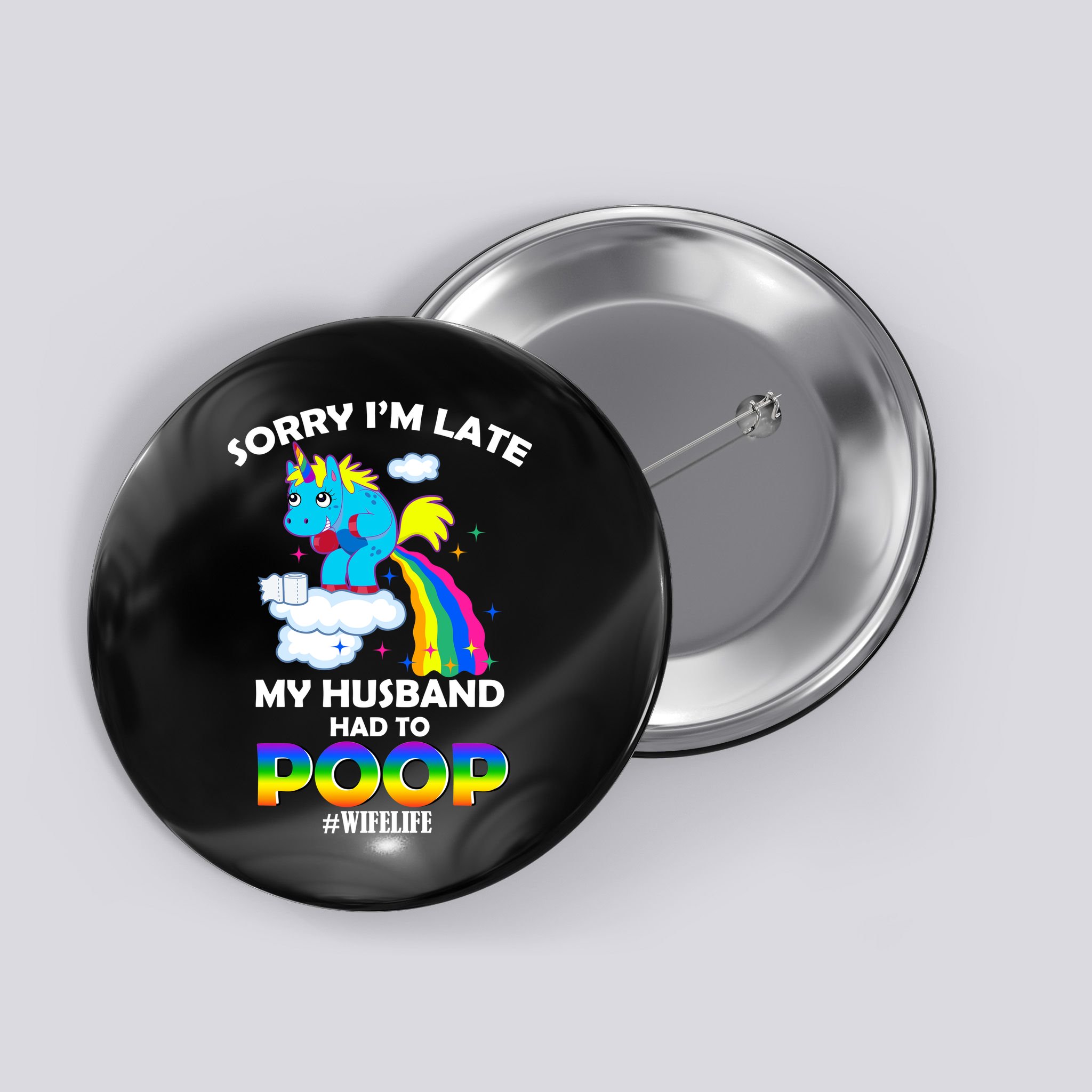 Sorry I'm Late My Husband Had To Poop Button