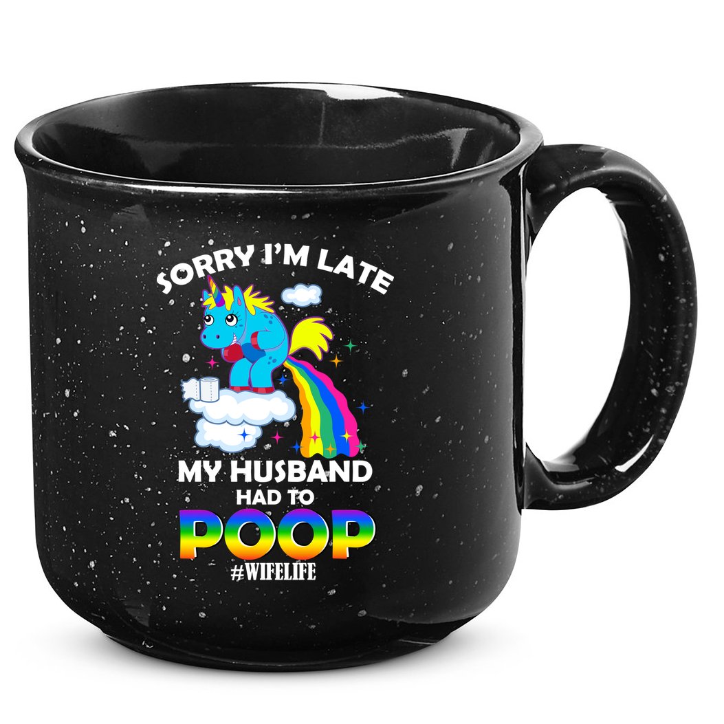 Sorry I'm Late My Husband Had To Poop 15oz Campfire Ceramic Mug