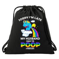 Sorry I'm Late My Husband Had To Poop Drawstring Bag