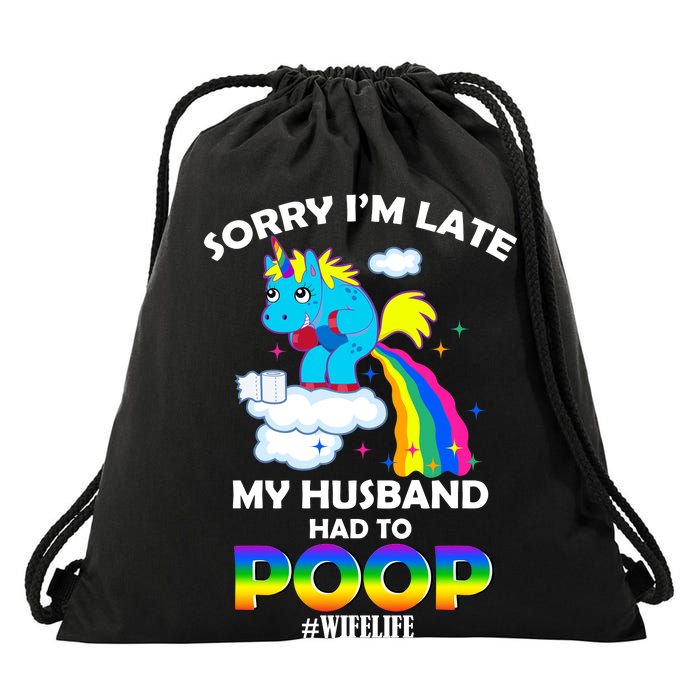 Sorry I'm Late My Husband Had To Poop Drawstring Bag