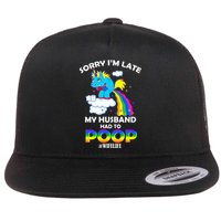 Sorry I'm Late My Husband Had To Poop Flat Bill Trucker Hat