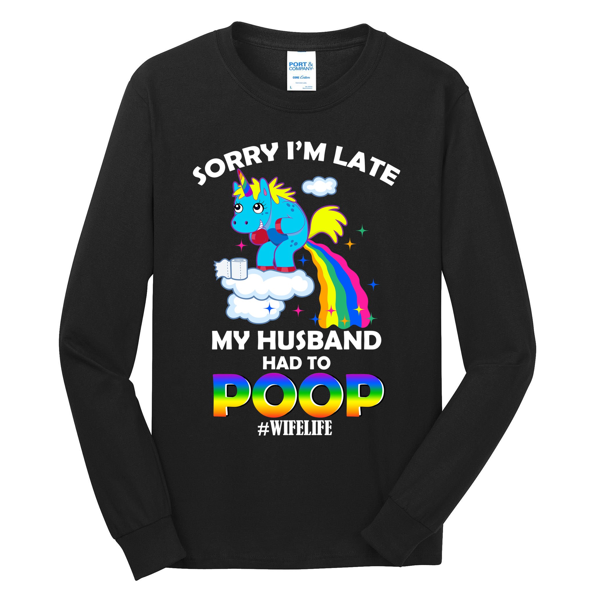 Sorry I'm Late My Husband Had To Poop Tall Long Sleeve T-Shirt