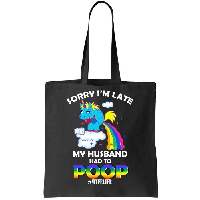 Sorry I'm Late My Husband Had To Poop Tote Bag