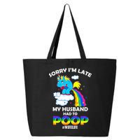 Sorry I'm Late My Husband Had To Poop 25L Jumbo Tote