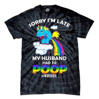 Sorry I'm Late My Husband Had To Poop Tie-Dye T-Shirt