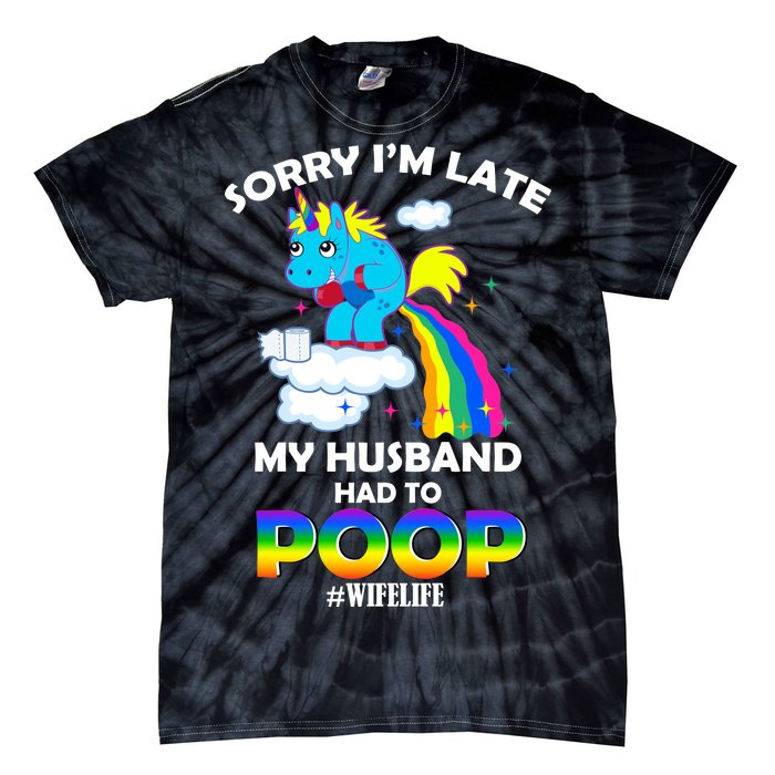 Sorry I'm Late My Husband Had To Poop Tie-Dye T-Shirt