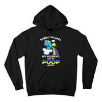 Sorry I'm Late My Husband Had To Poop Tall Hoodie