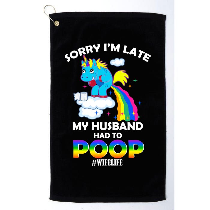 Sorry I'm Late My Husband Had To Poop Golf Towel