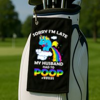 Sorry I'm Late My Husband Had To Poop Golf Towel