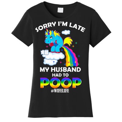 Sorry I'm Late My Husband Had To Poop Women's T-Shirt