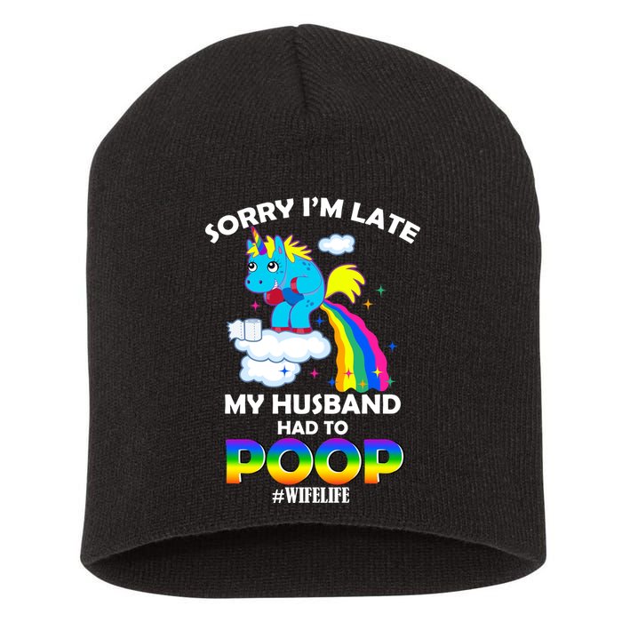 Sorry I'm Late My Husband Had To Poop Short Acrylic Beanie