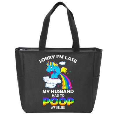 Sorry I'm Late My Husband Had To Poop Zip Tote Bag