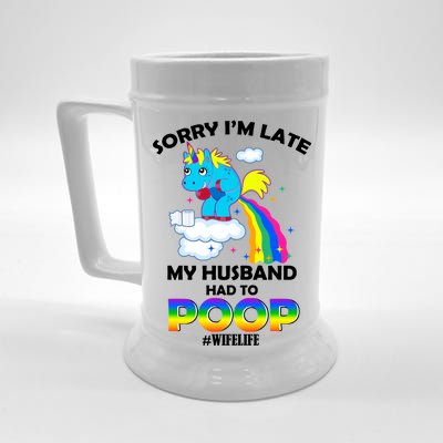 Sorry I'm Late My Husband Had To Poop Beer Stein