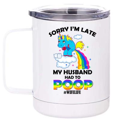 Sorry I'm Late My Husband Had To Poop 12 oz Stainless Steel Tumbler Cup