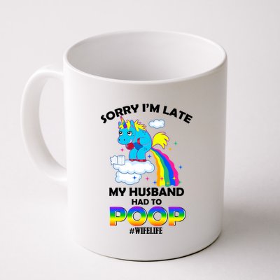 Sorry I'm Late My Husband Had To Poop Coffee Mug