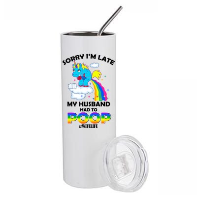 Sorry I'm Late My Husband Had To Poop Stainless Steel Tumbler