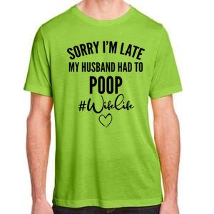 Sorry I'm Late My Husband Had To Poop Funny Adult ChromaSoft Performance T-Shirt