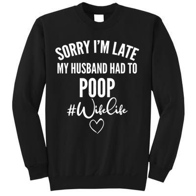 Sorry I'm Late My Husband Had To Poop Funny Sweatshirt