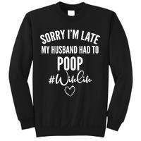 Sorry I'm Late My Husband Had To Poop Funny Sweatshirt