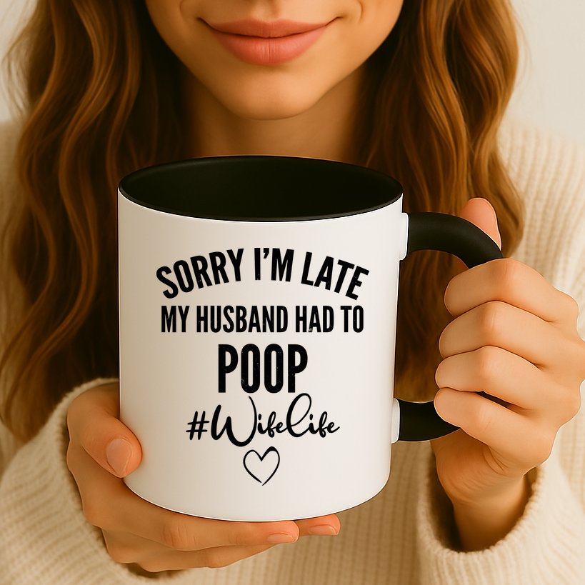 Sorry I'm Late My Husband Had To Poop Funny Mug