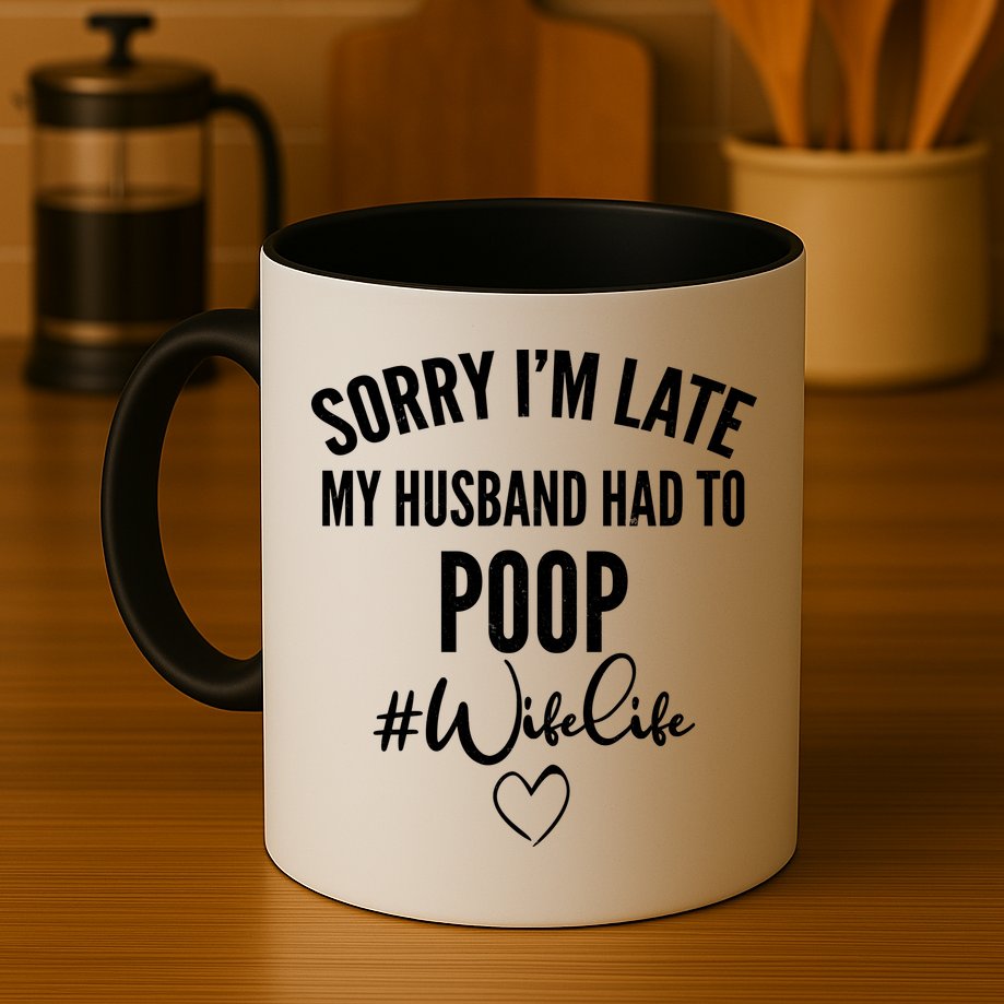 Sorry I'm Late My Husband Had To Poop Funny Mug