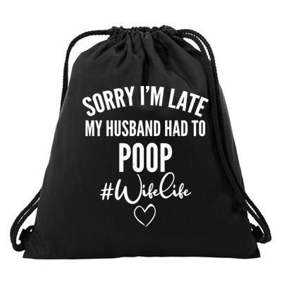 Sorry I'm Late My Husband Had To Poop Funny Drawstring Bag