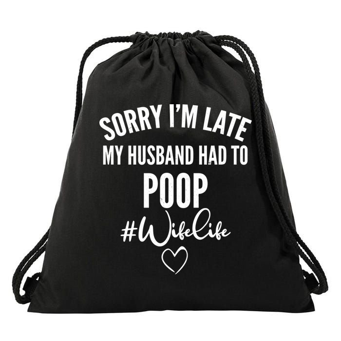 Sorry I'm Late My Husband Had To Poop Funny Drawstring Bag