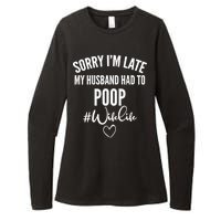 Sorry I'm Late My Husband Had To Poop Funny Womens CVC Long Sleeve Shirt