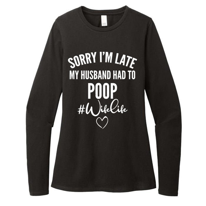 Sorry I'm Late My Husband Had To Poop Funny Womens CVC Long Sleeve Shirt