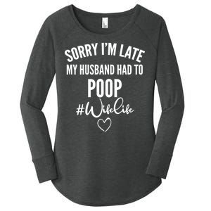 Sorry I'm Late My Husband Had To Poop Funny Women's Perfect Tri Tunic Long Sleeve Shirt