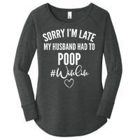 Sorry I'm Late My Husband Had To Poop Funny Women's Perfect Tri Tunic Long Sleeve Shirt