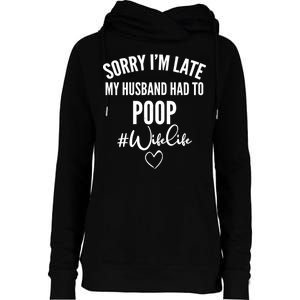 Sorry I'm Late My Husband Had To Poop Funny Womens Funnel Neck Pullover Hood