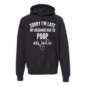 Sorry I'm Late My Husband Had To Poop Funny Premium Hoodie