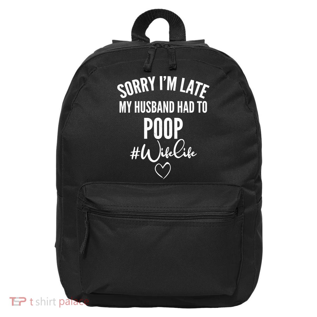 Sorry I'm Late My Husband Had To Poop Funny 16 in Basic Backpack
