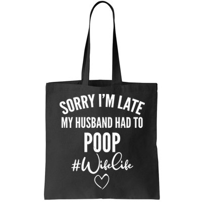 Sorry I'm Late My Husband Had To Poop Funny Bag